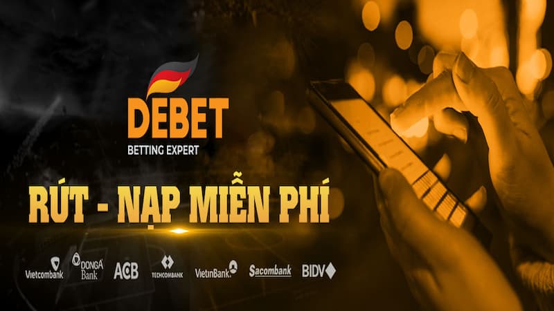 Debet - Nhà cái cá cược đẳng cấp & uy tín hàng đầu Châu Âu 1 Nạp/Rút Tiền Hoàn Toàn Miễn Phí